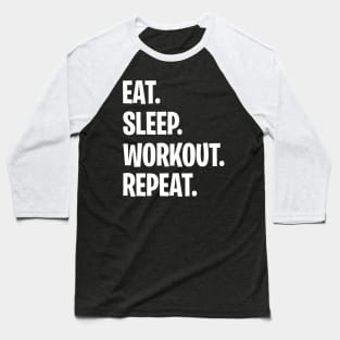 eat sleep workout repeat Baseball T-Shirt